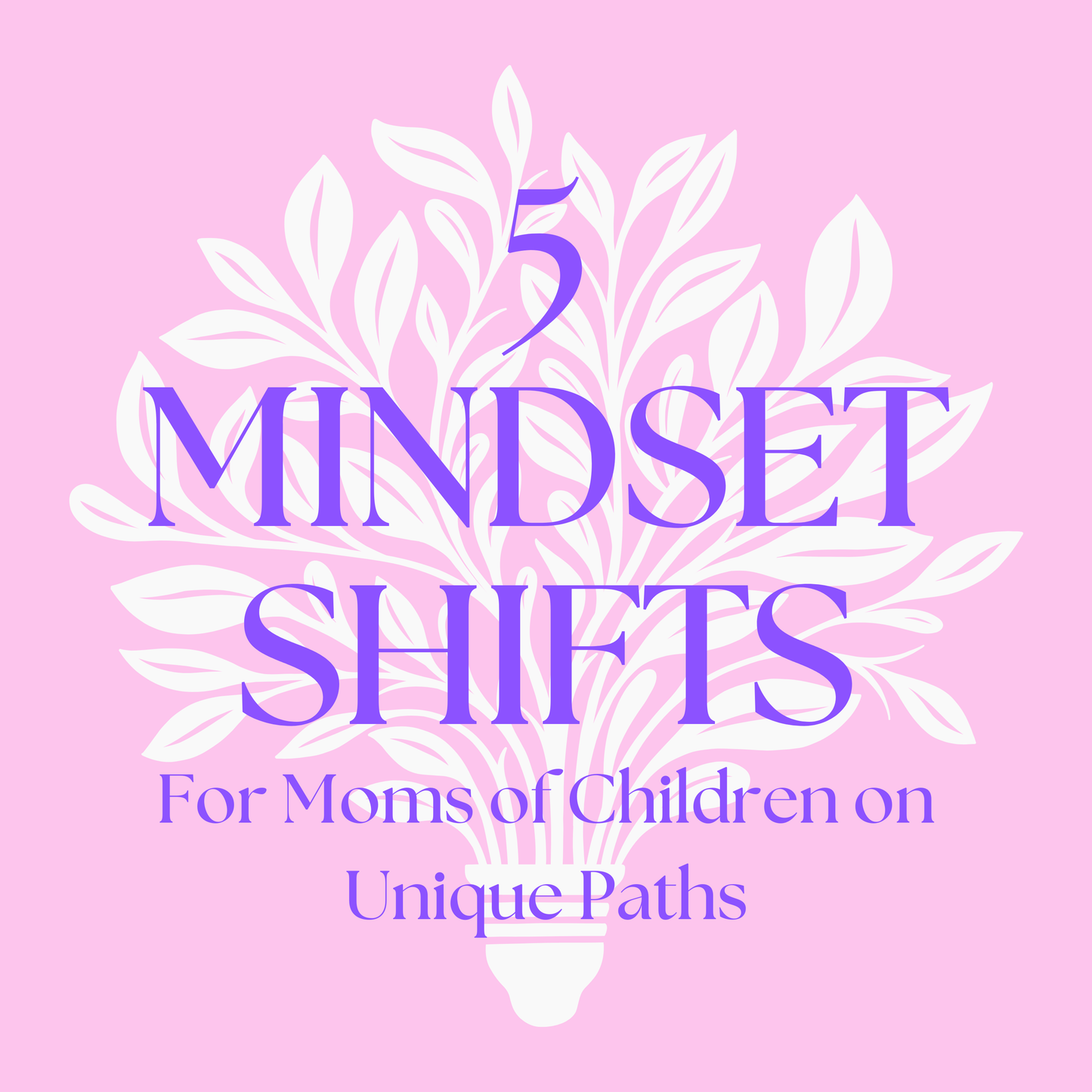 5 Mindset Shifts for Moms - A Guide
